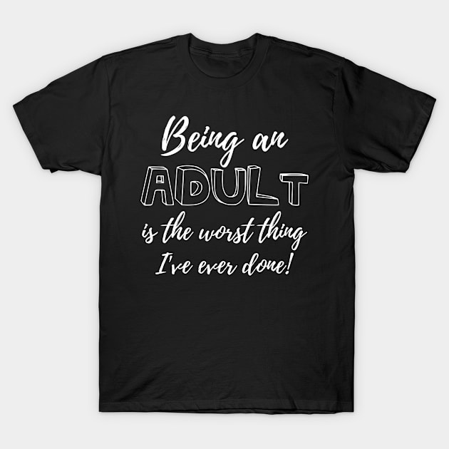 Being Adult Worst Thing 18th Birthday T-Shirt by Tracy